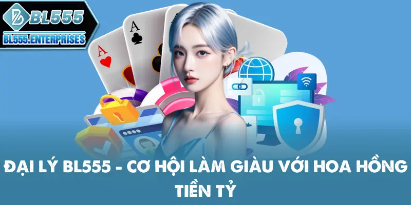 Đại Lý BL555 - Cơ Hội Làm Giàu Hoa Hồng Tiền Tỷ 1 dai-ly-bl555