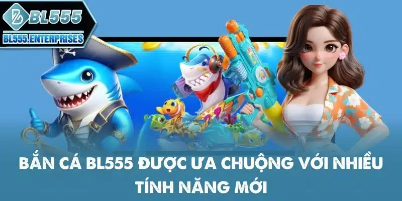 ban-ca-bl555-duoc-ua-chuong-voi-nhieu-tinh-nang-moi