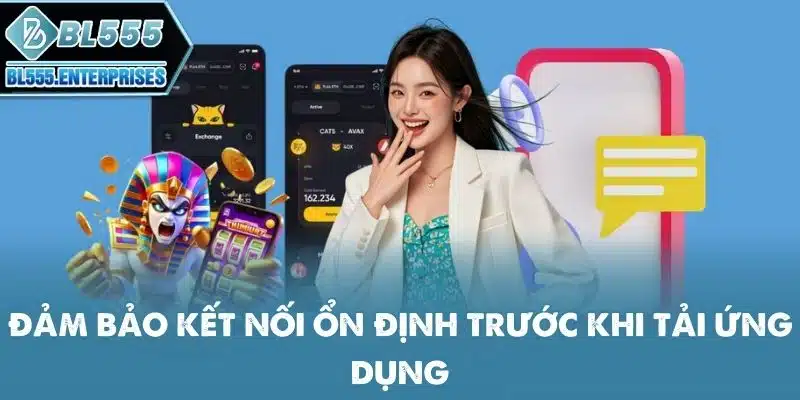 dam-bao-ket-noi-on-dinh-truoc-khi-tai-ung-dung