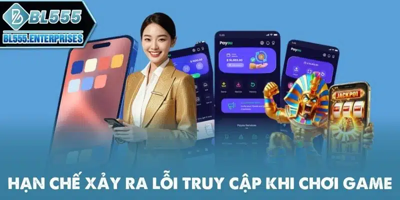 han-che-xay-ra-loi-truy-cap-khi-choi-game