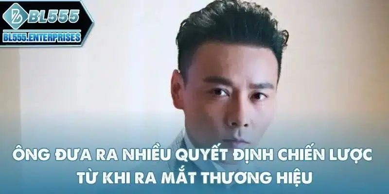 ong-dua-ra-nhieu-quyet-dinh-chien-luoc-tu-khi-ra-mat-thuong-hieu